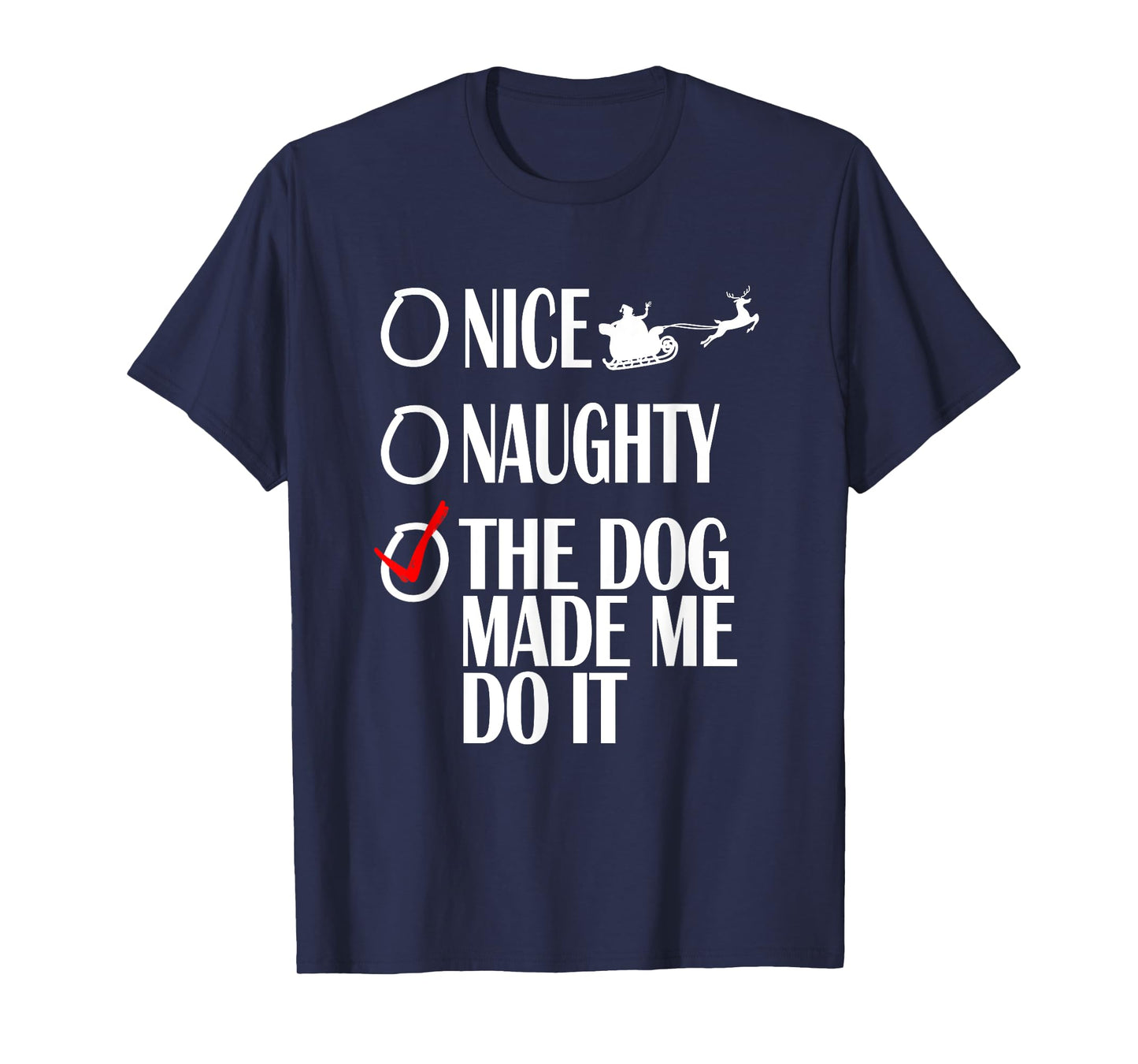 Nice Naughty Christmas Shirt My Dog Made Me Do It Funny T-Shirt for Men Women Kids