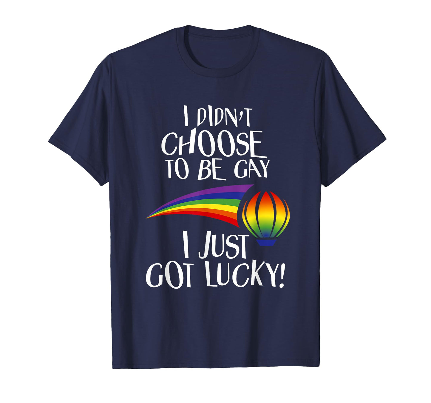 I Didn't Choose to be Gay I Just Got Lucky Funny LGBTQ T-Shirt