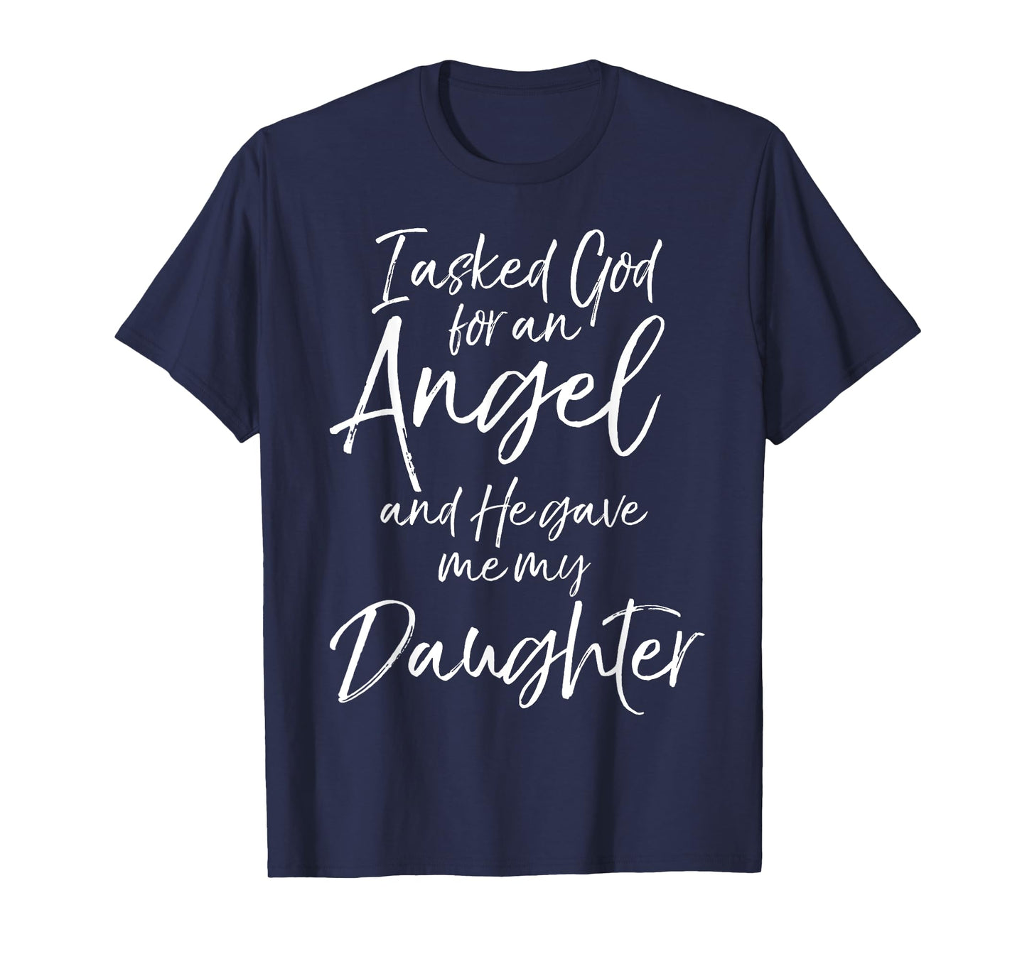 Father's I Asked God for an Angel and He Gave Me My Daughter T-Shirt