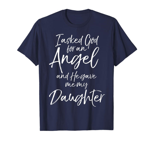 Father's I Asked God for an Angel and He Gave Me My Daughter T-Shirt