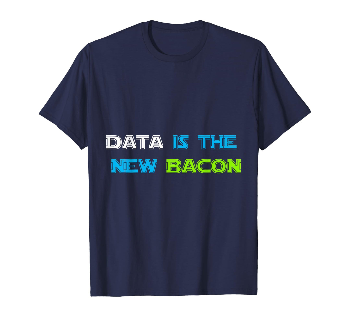 Data is the New Bacon T-Shirt for Analysts, Scientists