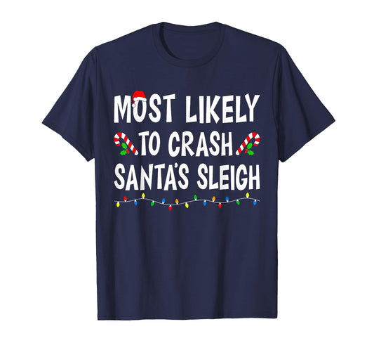 Most Likely To Crash Santa's Sleigh Funny Family Christmas T-Shirt