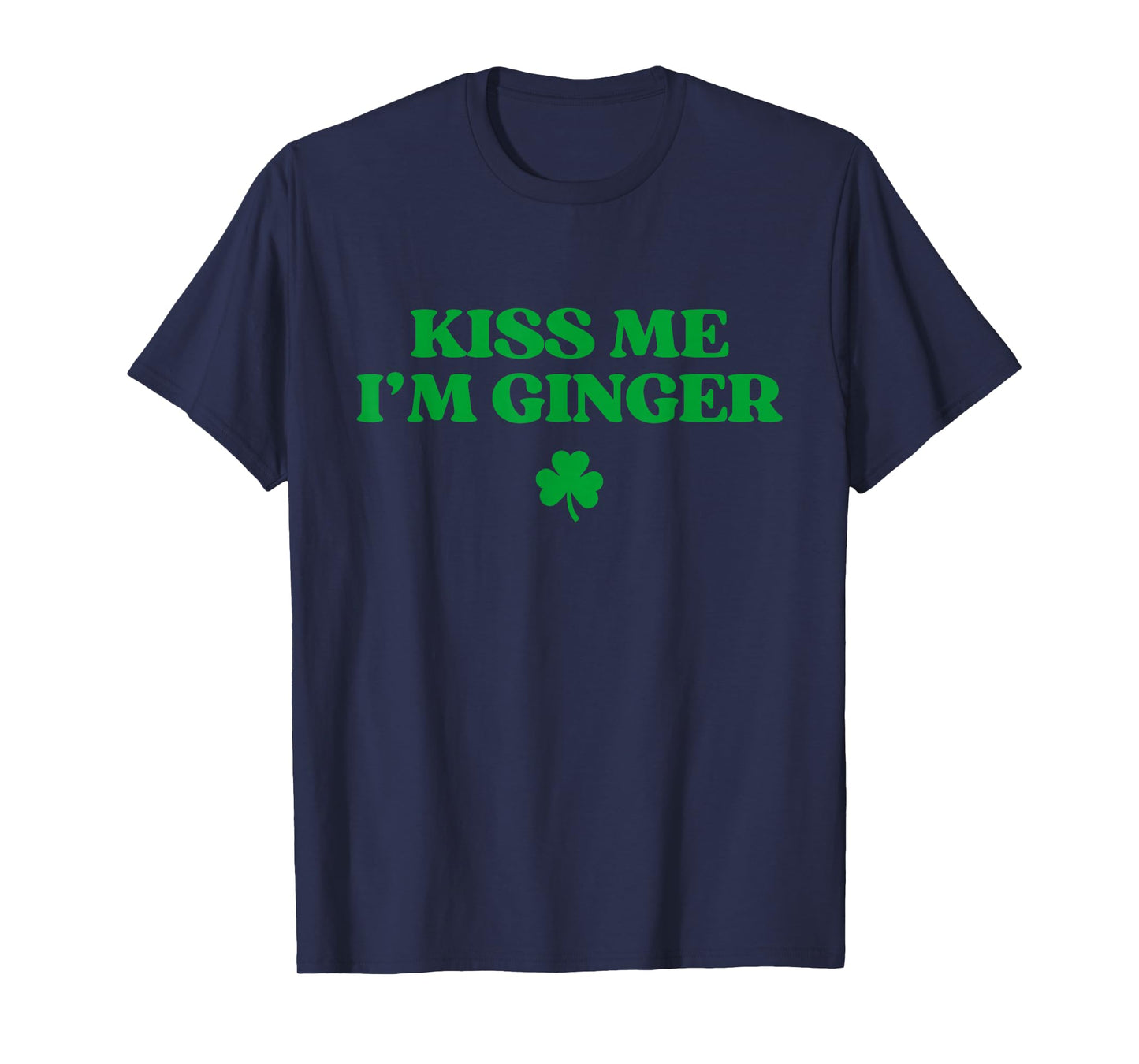 Kiss Me I'm Ginger Shirt Funny St Patricks Day Redhead T-Shirt - T-Shirt | Navy