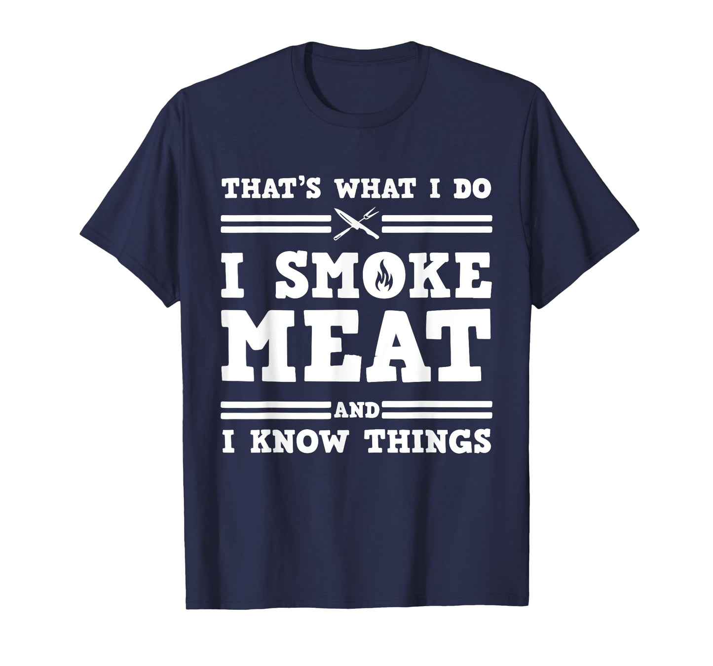 That's What I Do I Smoke Meat And I Know Things T-Shirt
