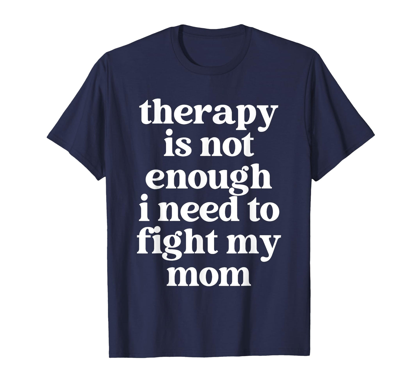 Therapy Is Not Enough I Need To Fight My Mom Funny Quote T-Shirt