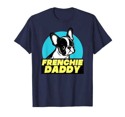 Frenchie Daddy - French Bulldog Dad Full Color Men Women T-Shirt