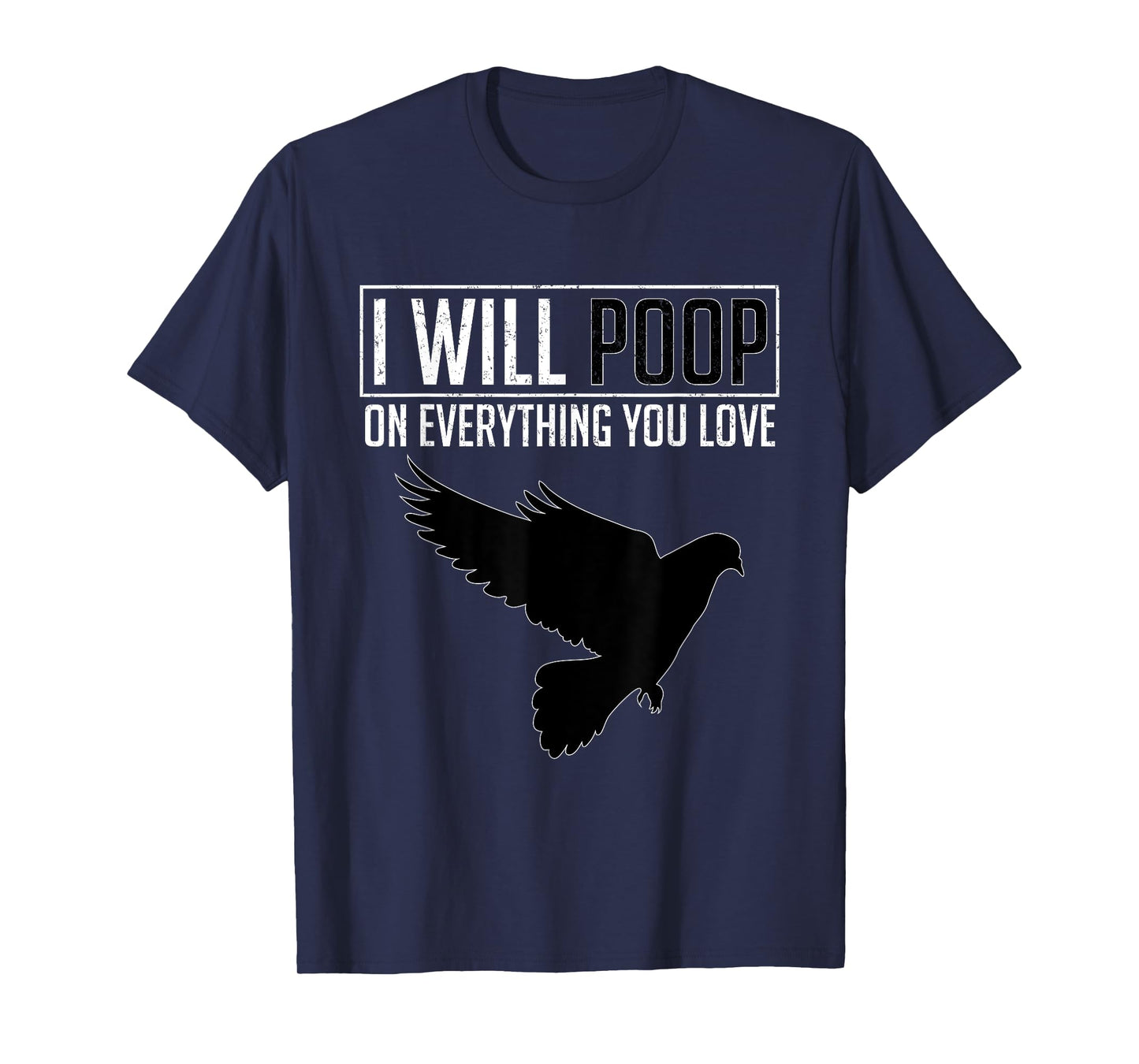 I Will Poop on Everything You Love – Pigeon Bird Lover T-Shirt