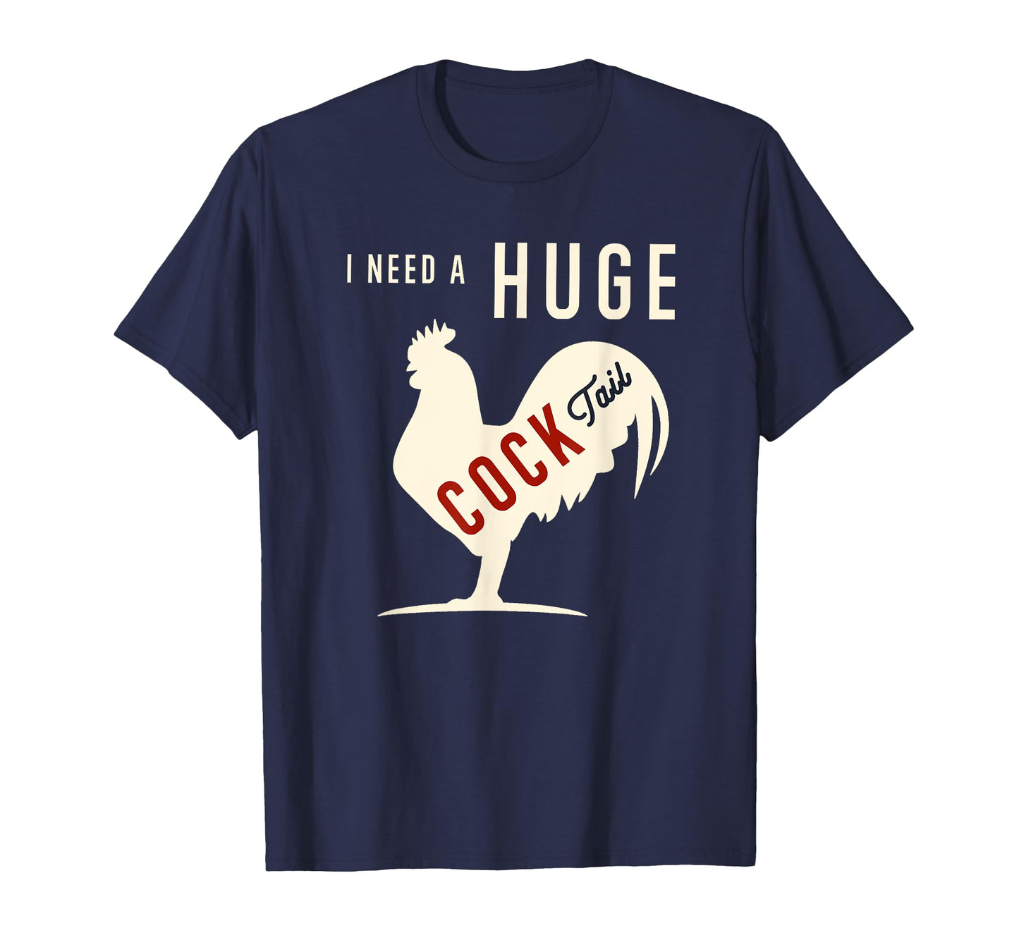 I Need A Huge COCKtail Funny Rooster Adult Humor Drink Pun T-Shirt
