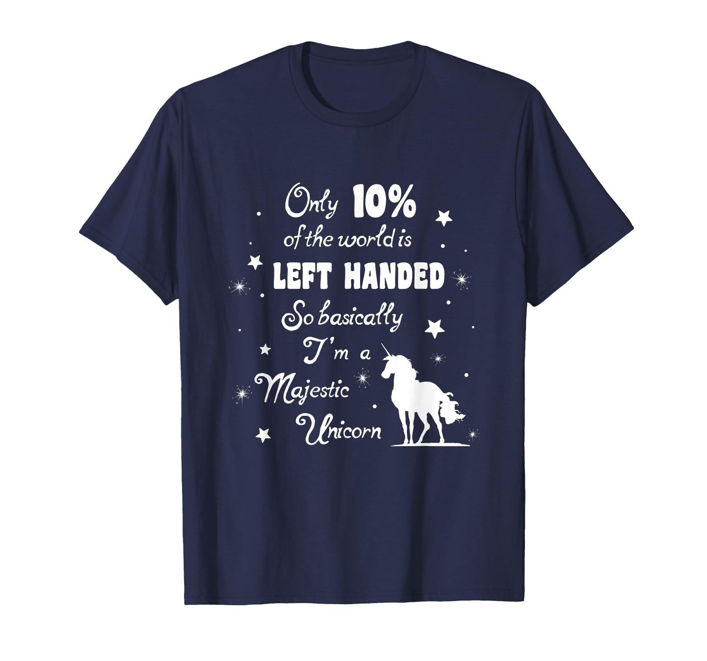 Only 10% of the World is left handed Majestic Unicorn tshirt T-Shirt