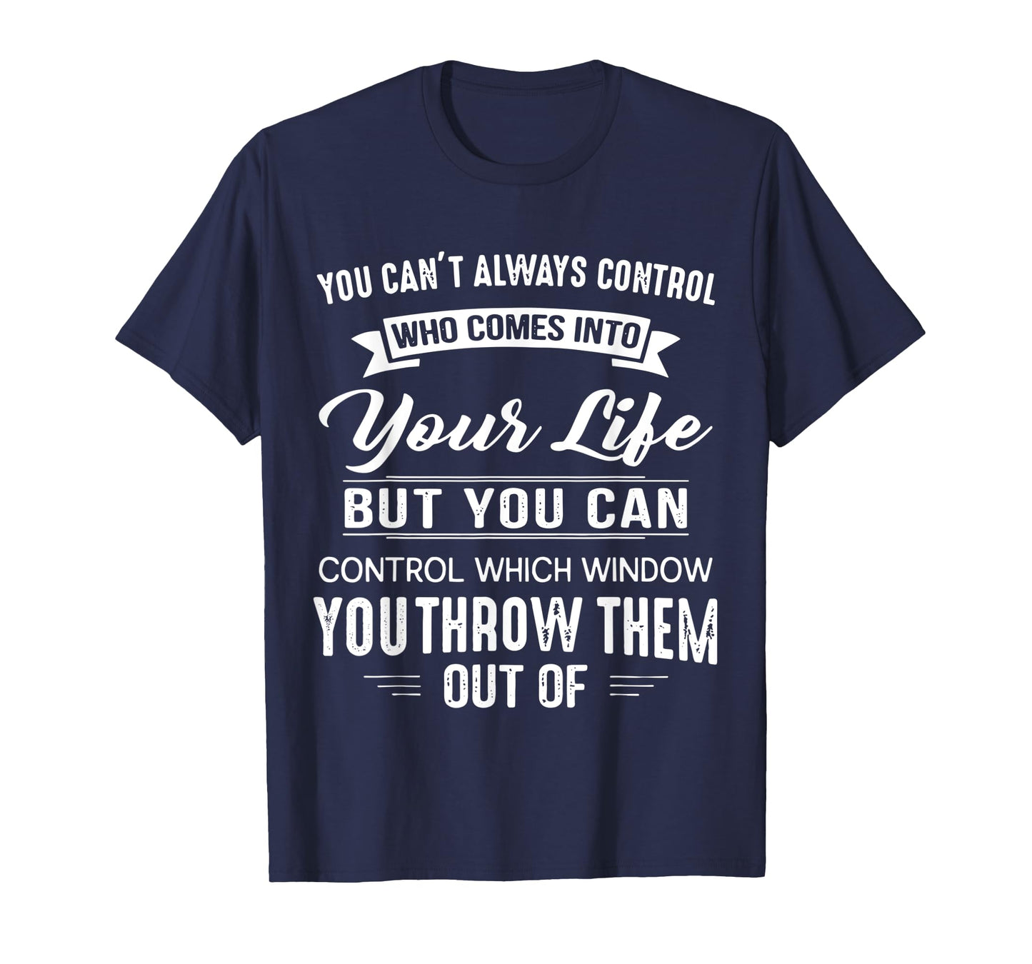 You Can't Always Control Who Comes Into Your Life Funny T-Shirt