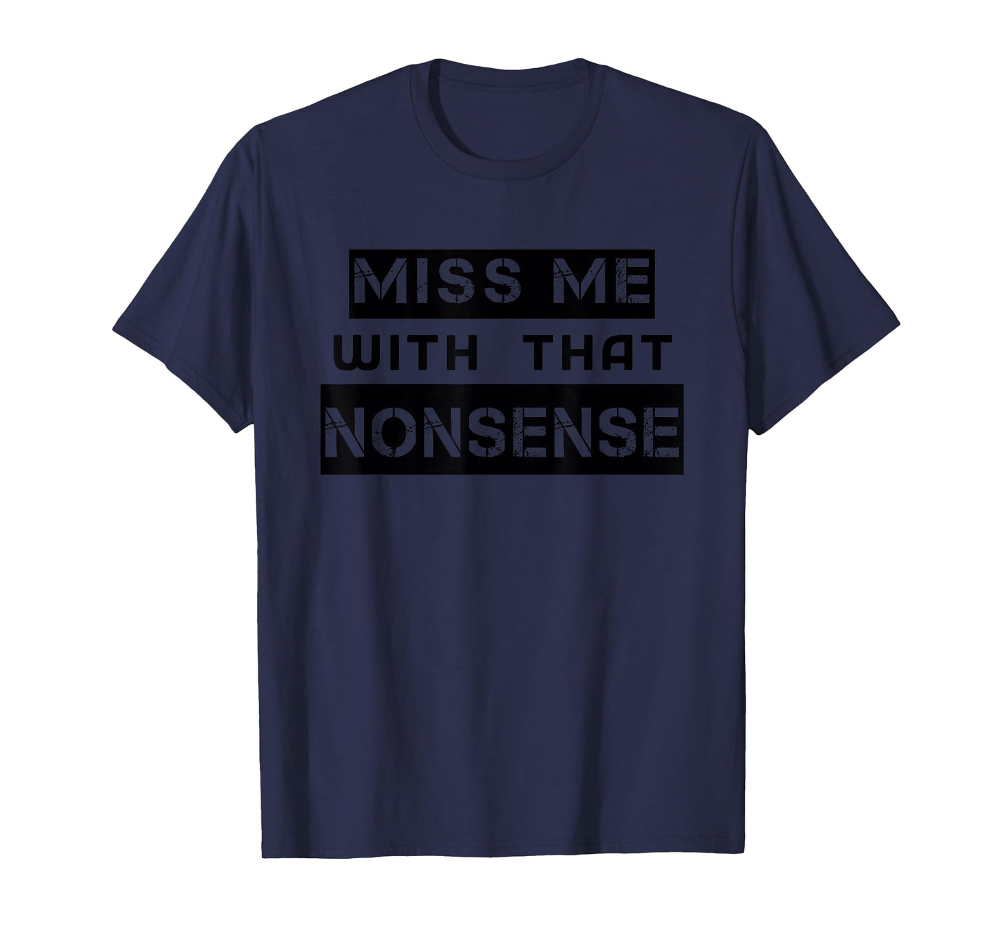 Funny Miss Me With That NONSENSE Cute for Women Men Graphic T-Shirt