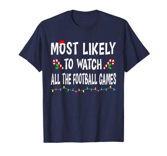 Most Likely To Watch Football Games Funny Family Christmas T-Shirt