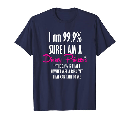 I am 99.9% sure I am a princess TShirt Funny Princess Shirt T-Shirt