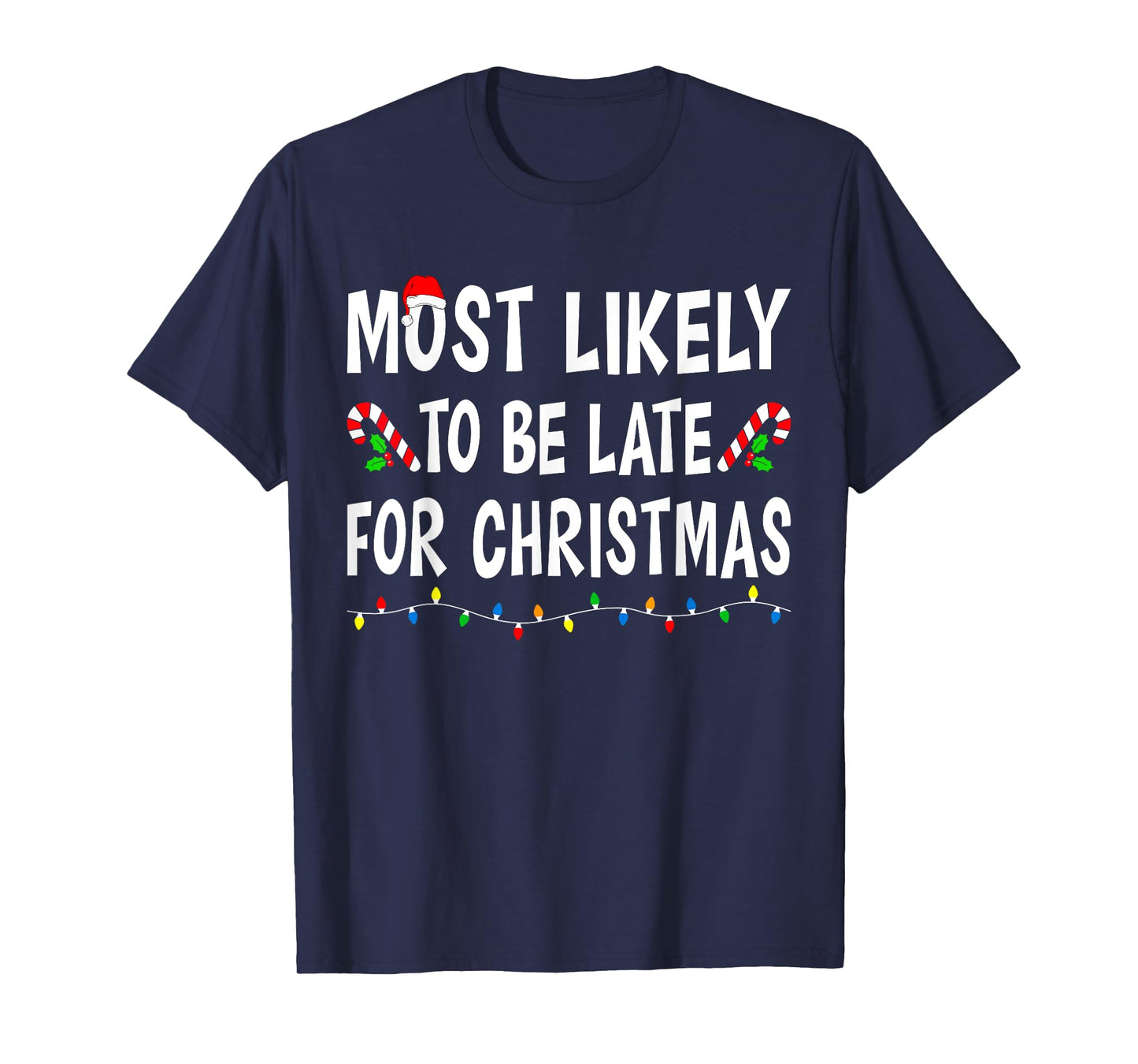 Most Likely To Be Late For Christmas Family Funny Xmas T-Shirt