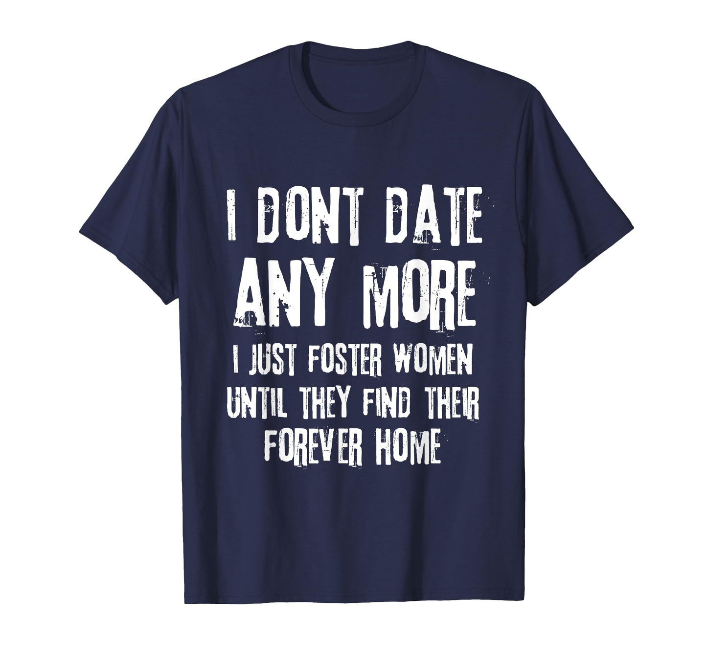 I Don't Date Anymore I Just Foster Women Until They Find T-Shirt
