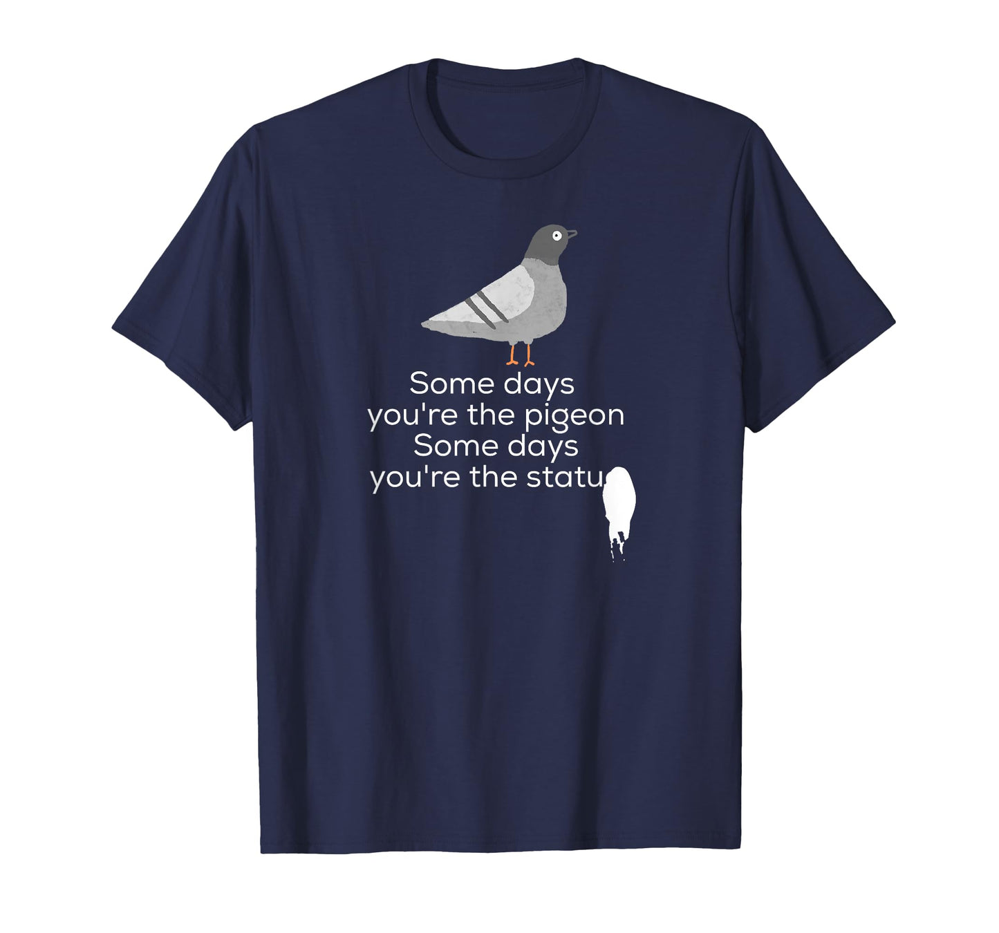 Bird Shirt | Some Days You're The Pigeon Some Days You're T-Shirt