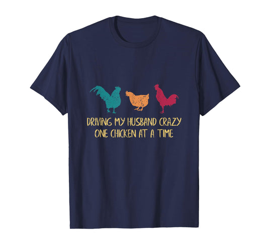 Driving My Husband Crazy One Chicken at a Time Funny Chicken T-Shirt