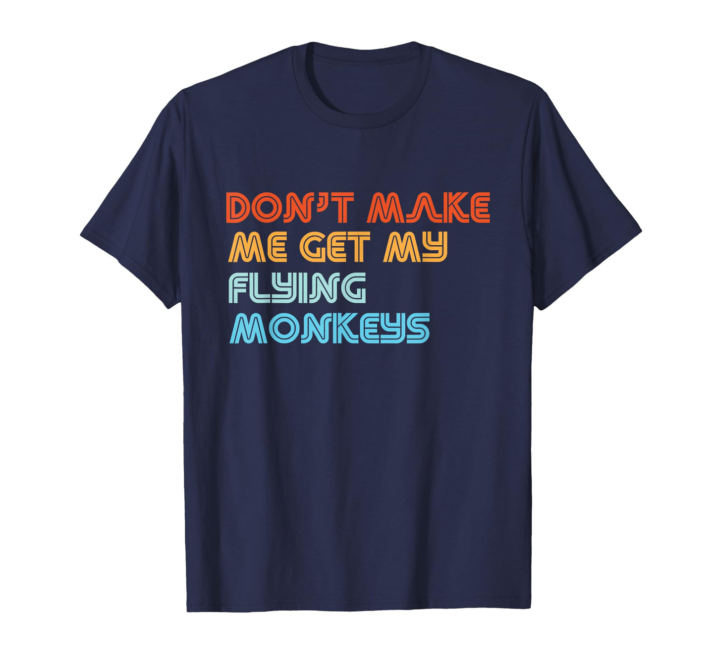 Don't Make Me Get My Flying Monkeys Funny Vintage Retro T-Shirt