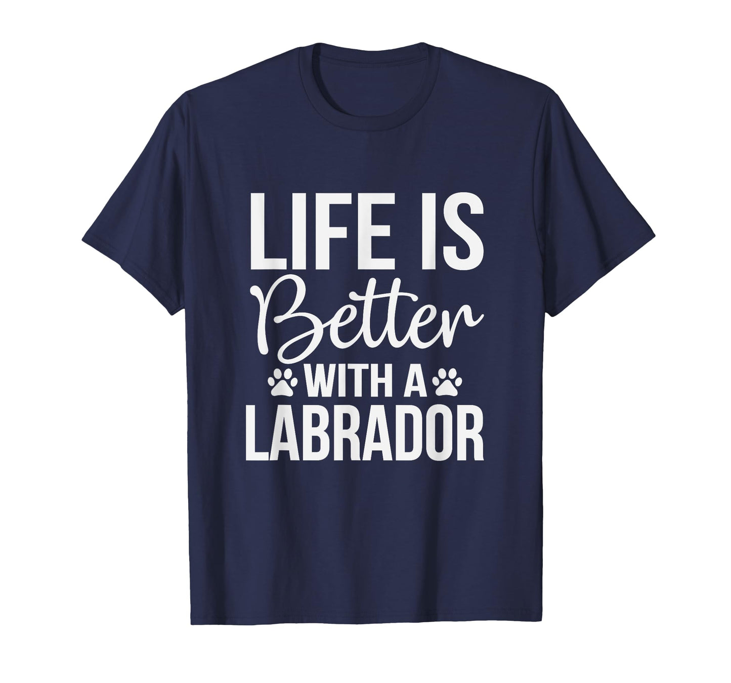 Life Is Better With Labrador - Labrador Lover Shirt Gift T-Shirt