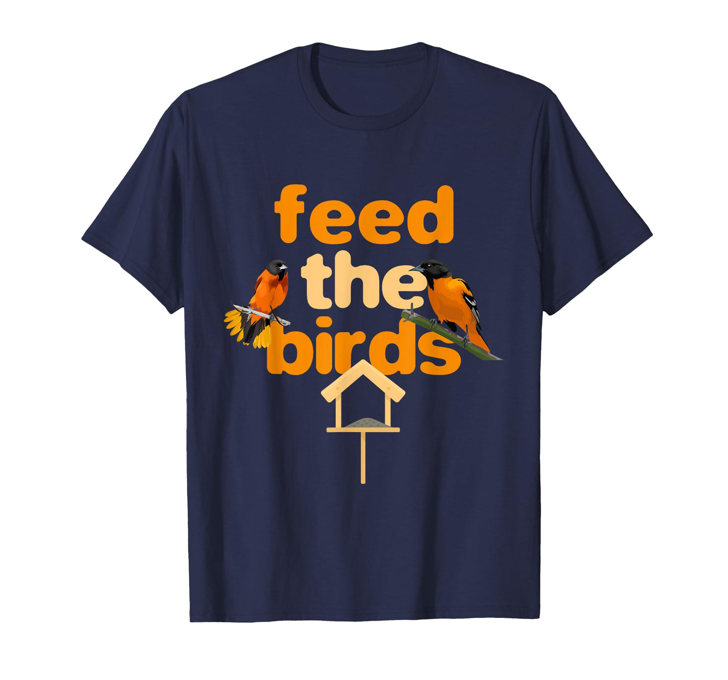 Feed The Birds Feeder Bird Feeds Bird Feeding T-Shirt