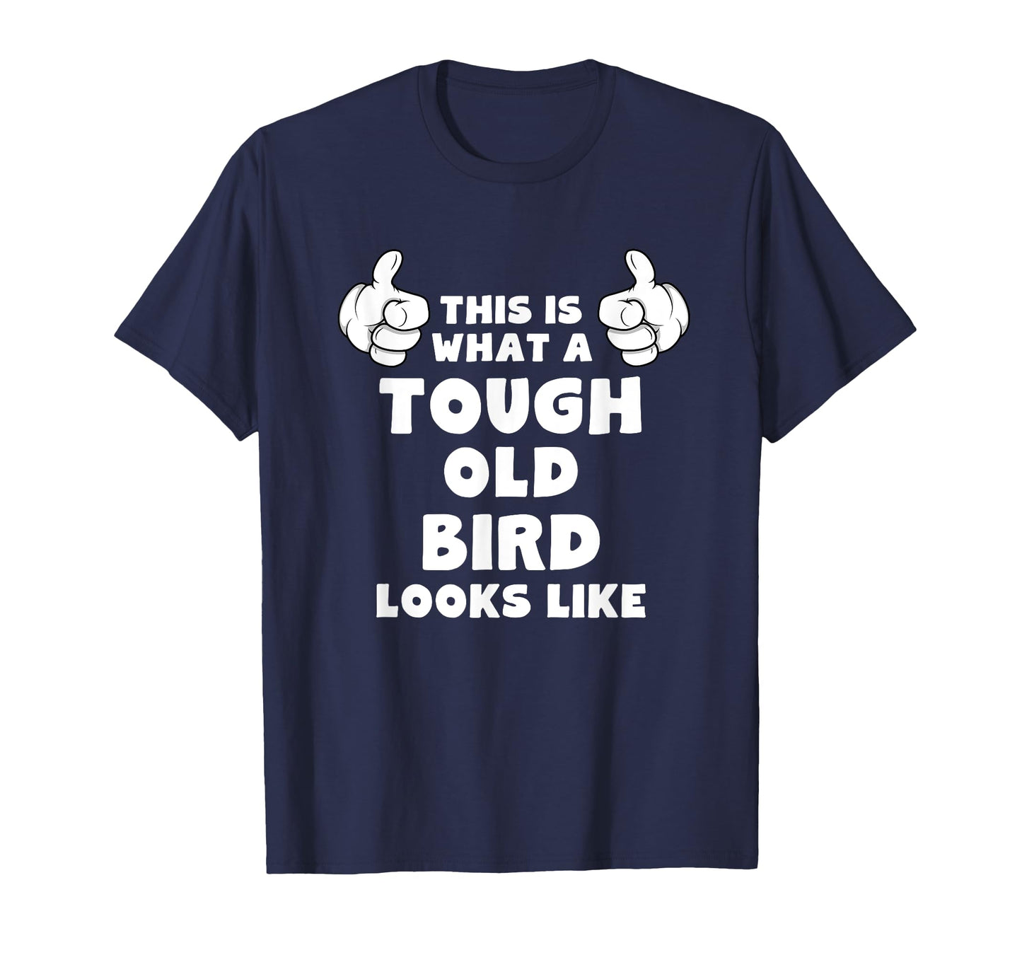 This Is What A Tough Old Bird Looks Like Funny T-Shirt T-Shirt