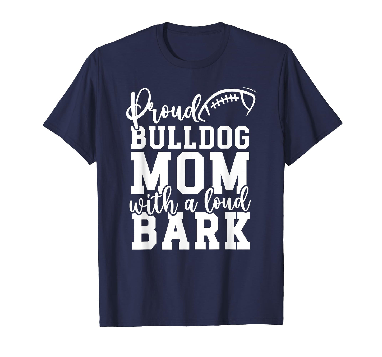 Loud Proud Bulldog Mom Bark Game Mascot Day - Football Men Women T-Shirt