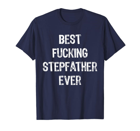Best Fucking Stepfather Ever Men Cool Family Gifts Stepdad T-Shirt