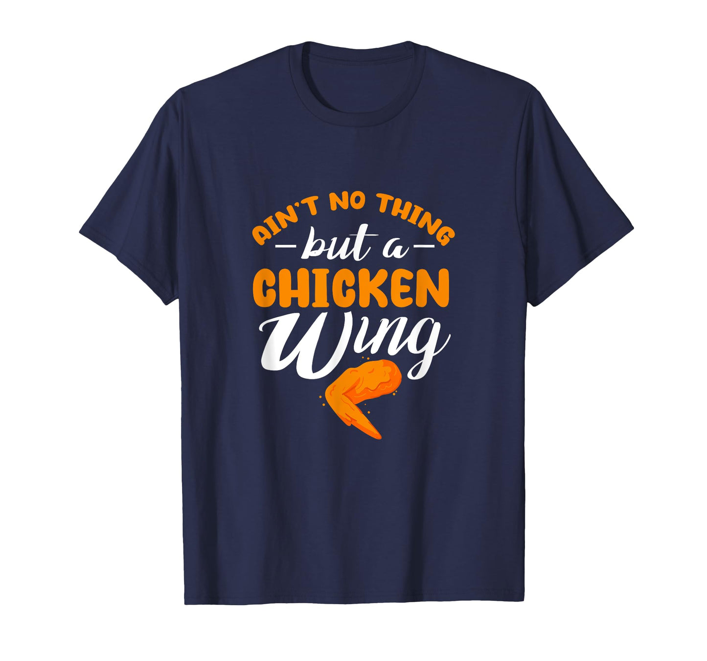 Chicken Wing Ain't No Thing But A Chicken Wing T-Shirt