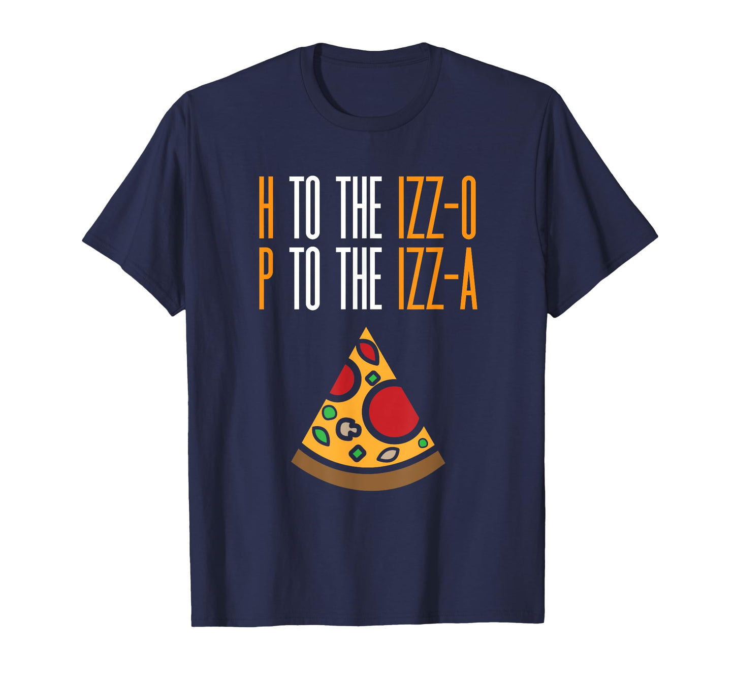 H to the Izz-O P to the Izz-A Funny Pizza Lover Rap Song Pun T-Shirt