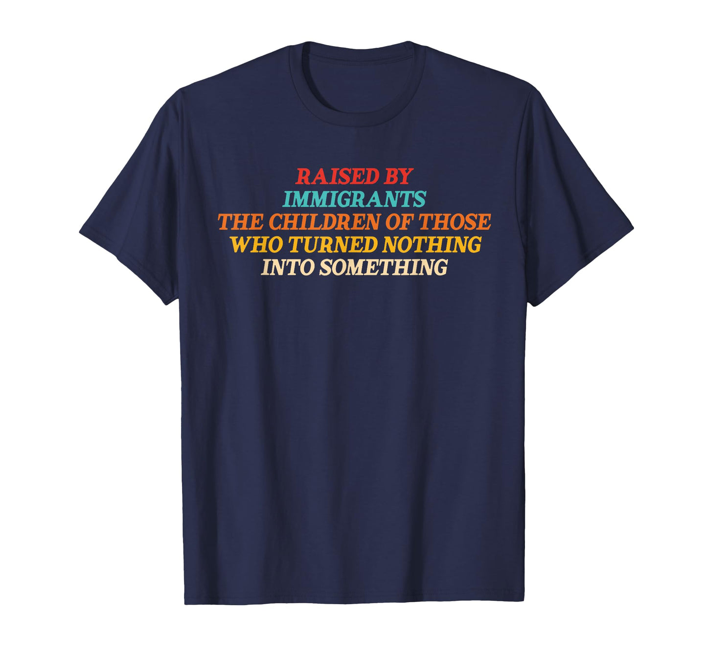 Raised By Immigrants The Children Of Those Who Turned Quote T-Shirt