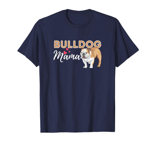 Bulldog Mama - Funny English Bulldog Dog Lover T-Shirt