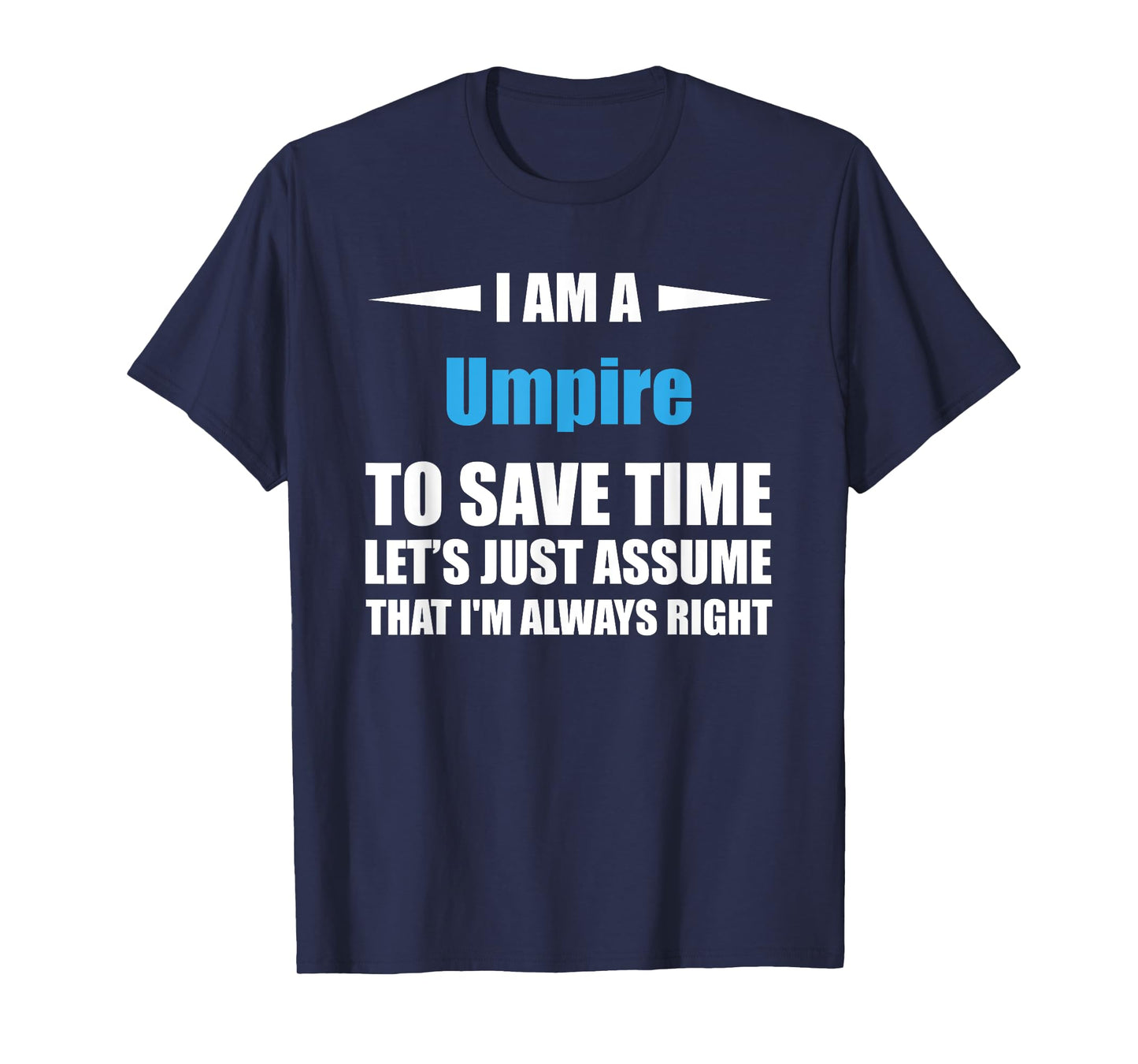 Umpire i am always right funny T-Shirt