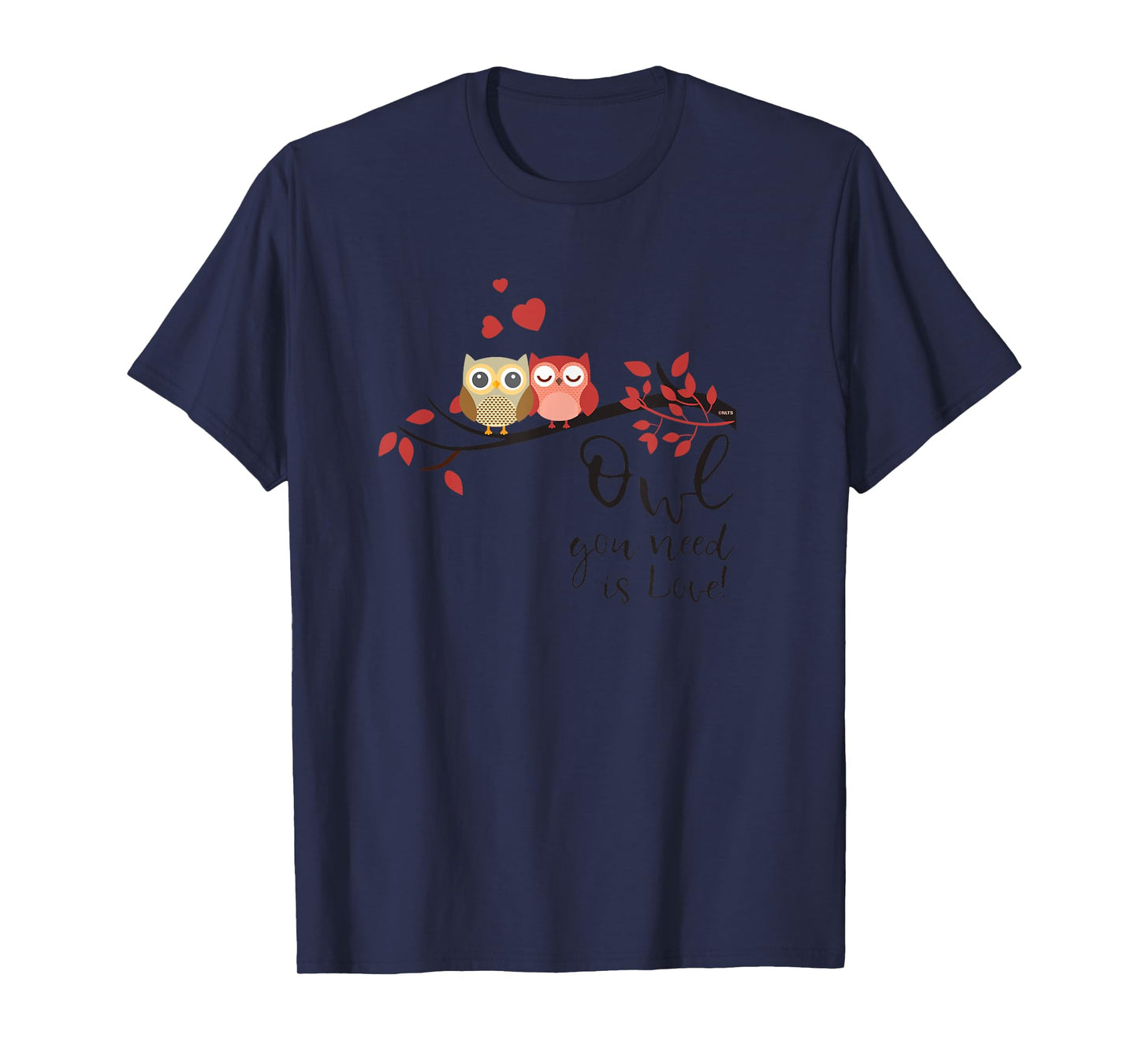 Owl you need is Love! Cute Funny Humor For Owls Lover Pun T-Shirt