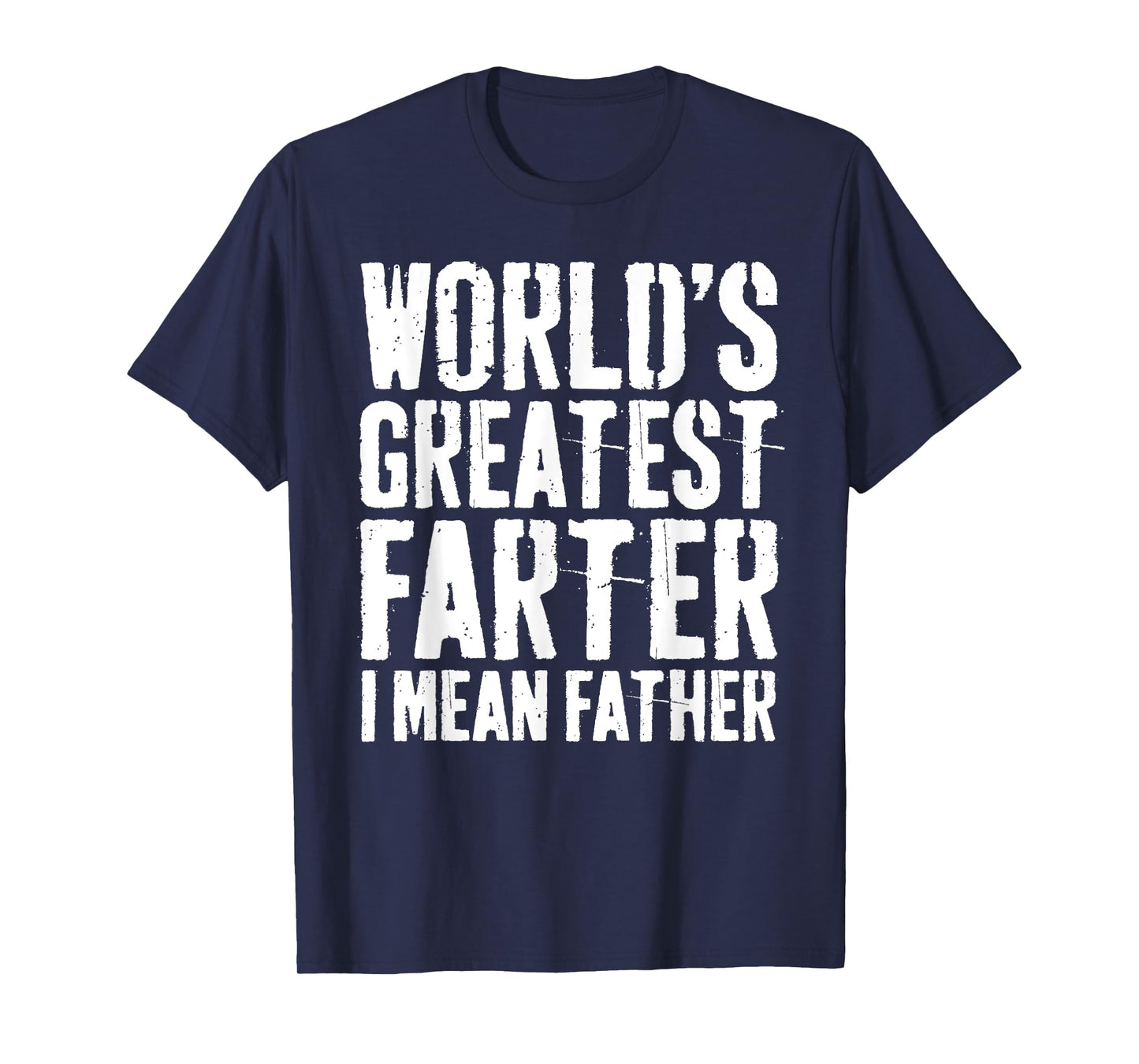 World's Greatest Farter I Mean Father Shirt Men Fathers Day T-Shirt