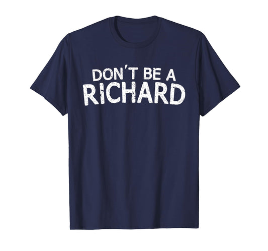 Dont Be A Richard Sarcastic Joke Funny Saying Meme T-Shirt T-Shirt