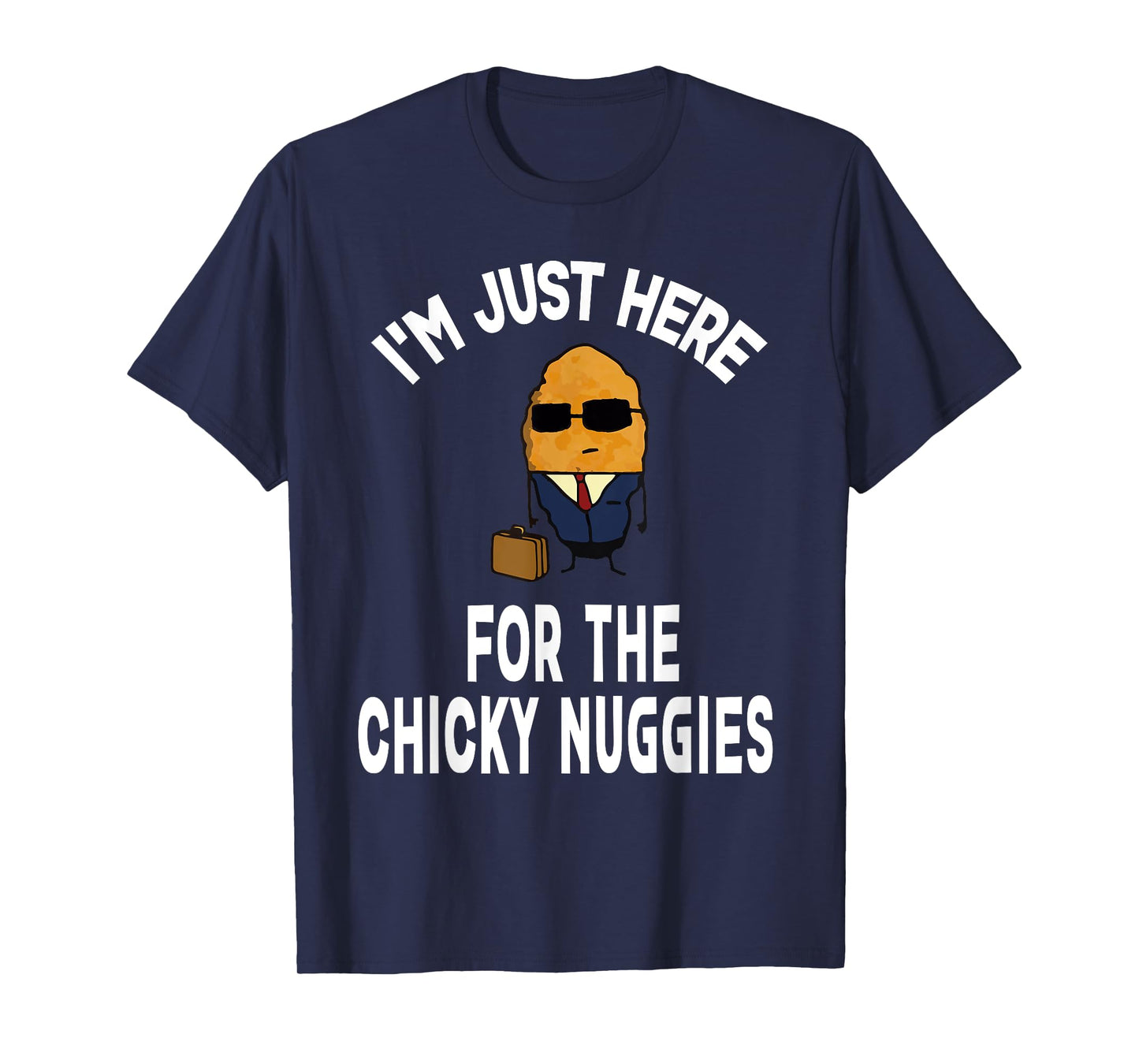 I'm Just Here For The Chinky Nuggies Chicken Nuggets Joke T-Shirt