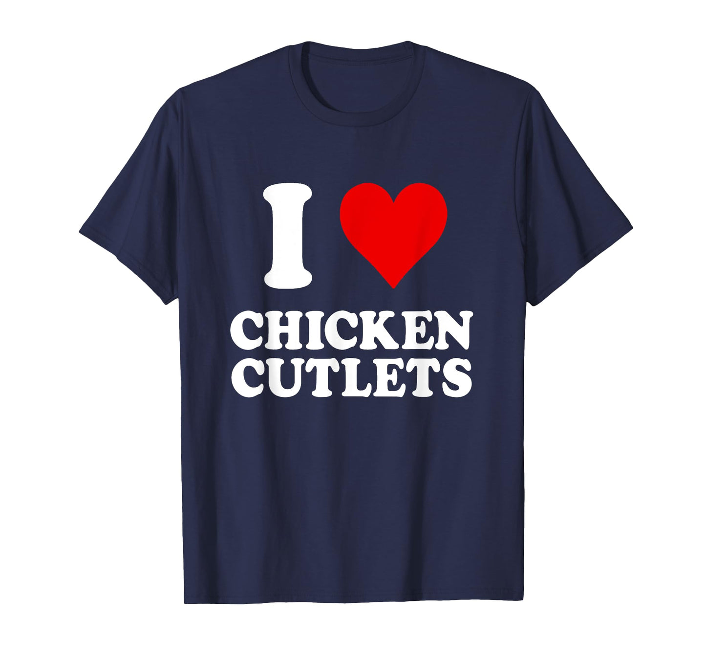 I Love Chicken Cutlets Italian Culinary Arts Favorite Recipe T-Shirt