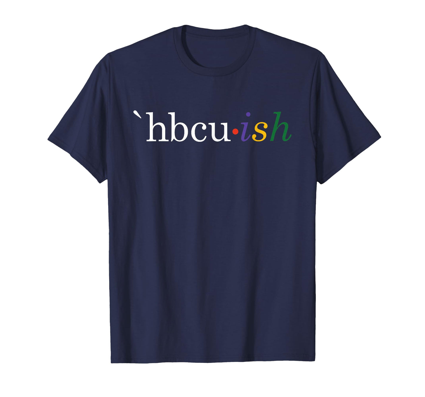 Historically Black College and University HBCU ish Student T-Shirt