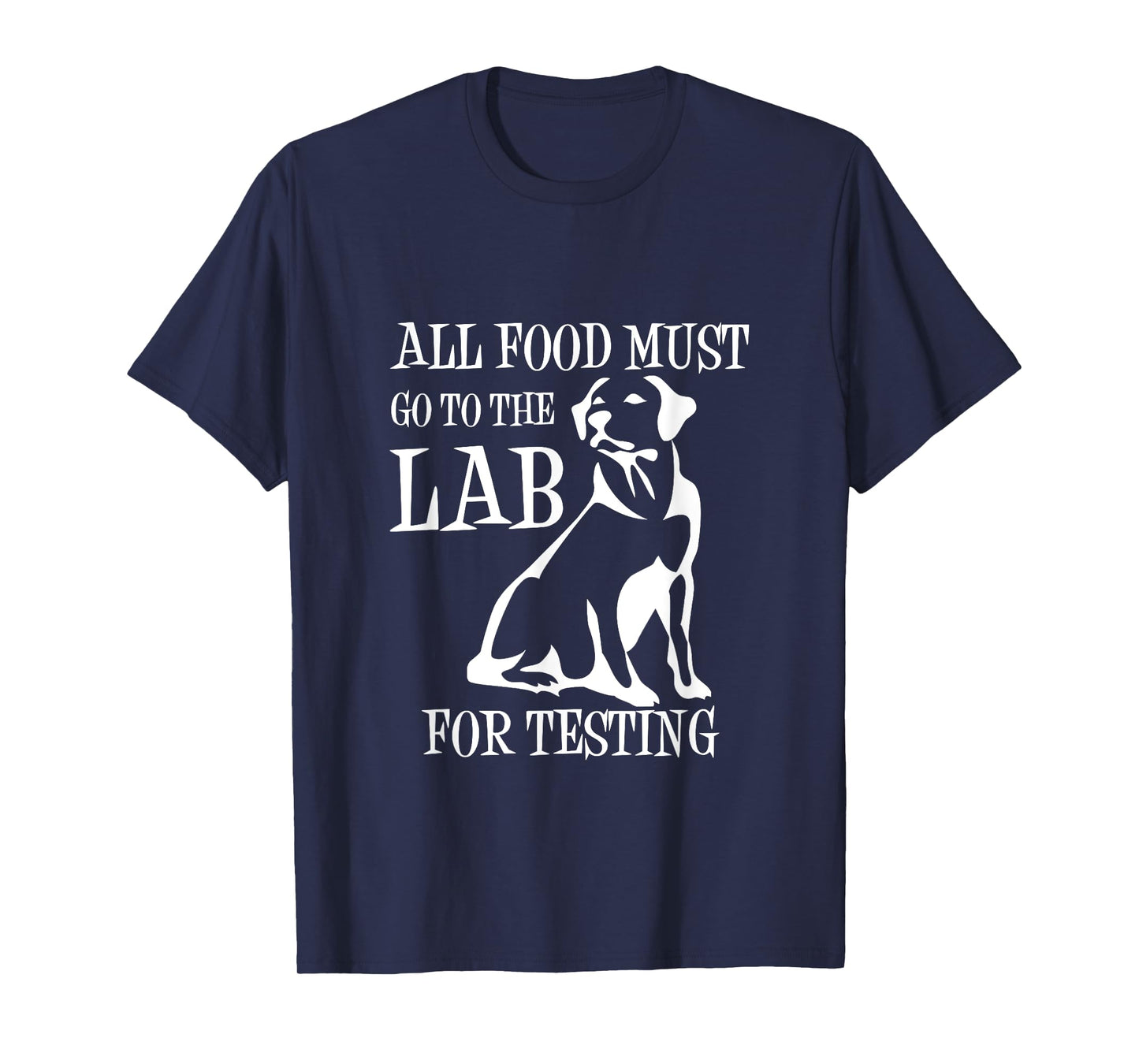 All Food Must Go To The Lab For Testing TShirt | Cute Doggie T-Shirt