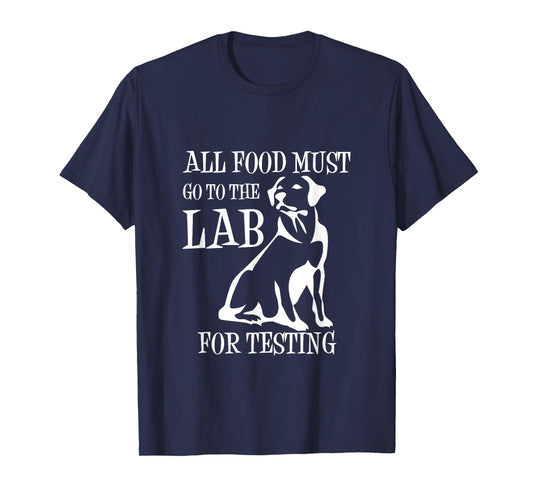 All Food Must Go To The Lab For Testing TShirt | Cute Doggie T-Shirt