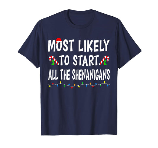 Most Likely To Start All Shenanigans Funny Family Christmas T-Shirt