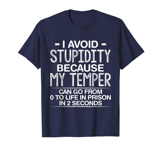 I Avoid Stupidity Because My Temper Can Go From Zero To Life T-Shirt