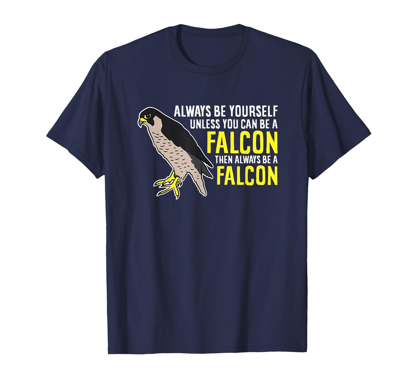 Falcons Always Be Yourself Unless You Can Be A Falcon Bird T-Shirt