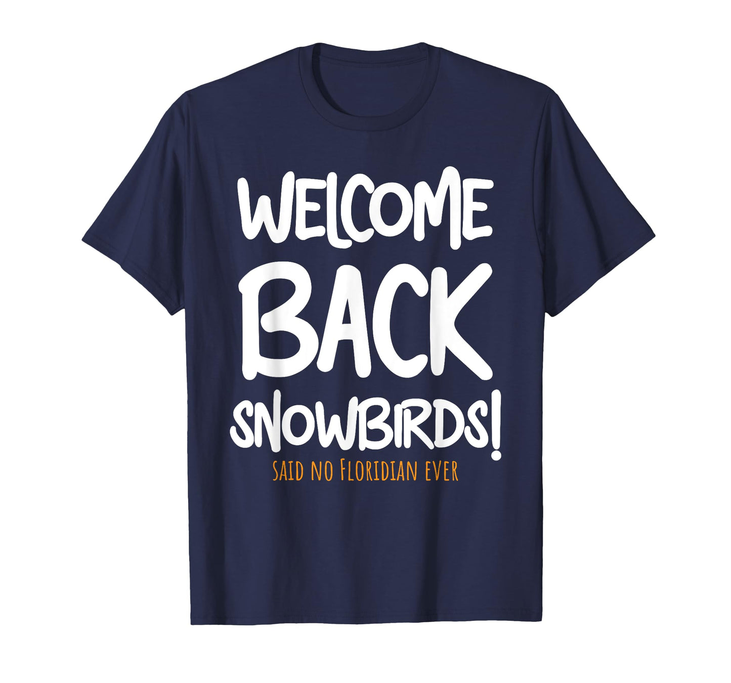 Welcome Back Snowbirds Gift - Sarcastic Said No One Ever T-Shirt