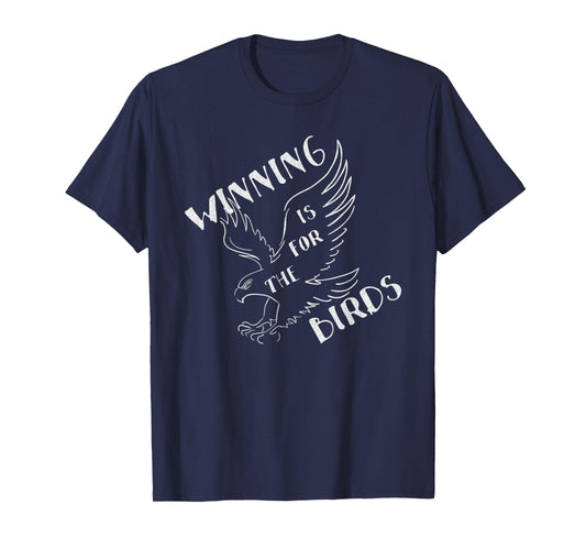 Funny Winning Is For The Birds T-Shirt T-Shirt