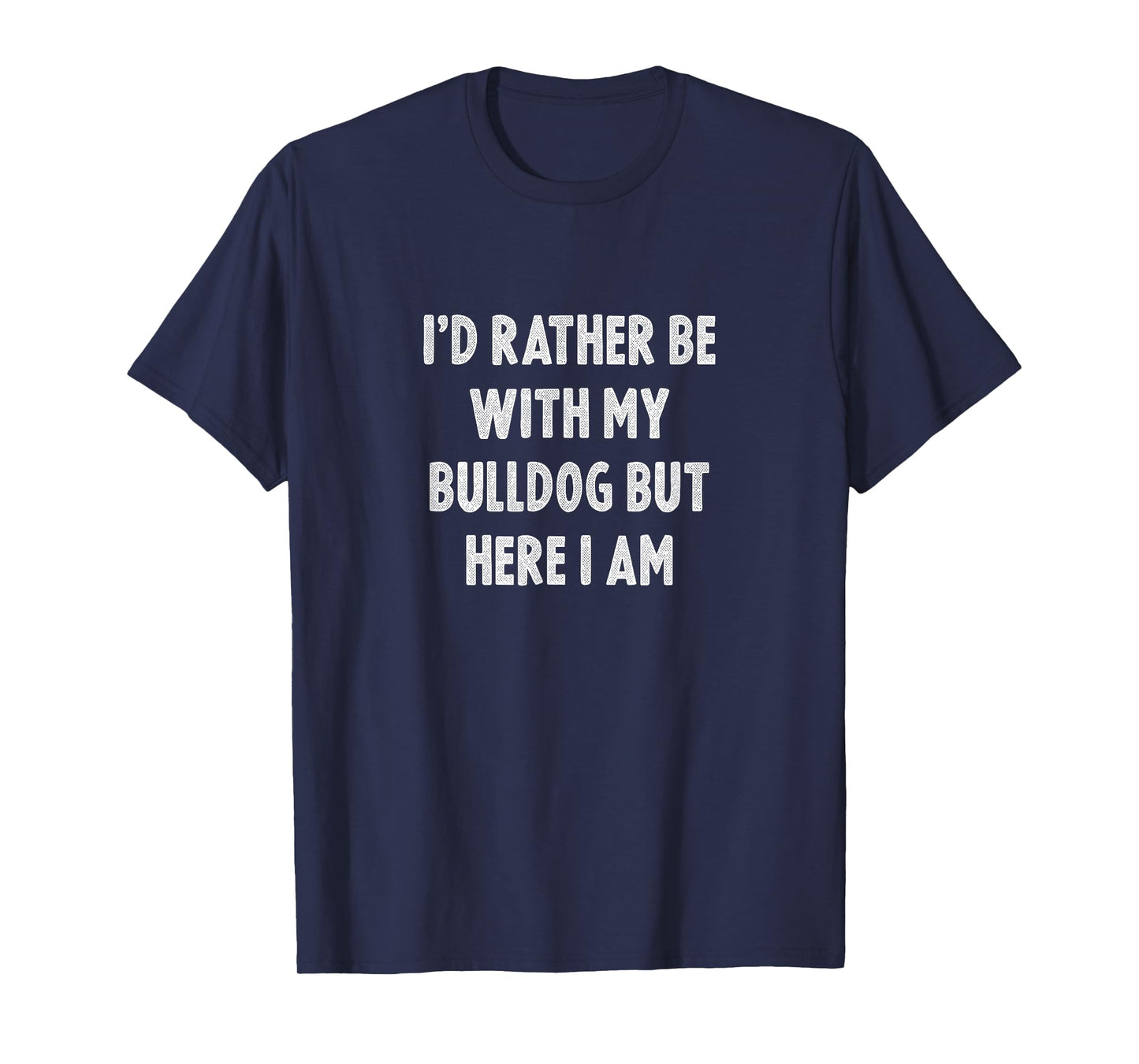 Rather Be With My Bulldog Dog Lovers Men Women Bulldog T-Shirt
