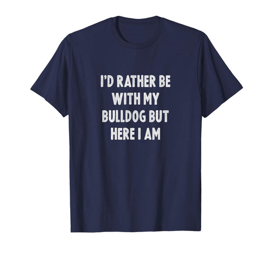 Rather Be With My Bulldog Dog Lovers Men Women Bulldog T-Shirt