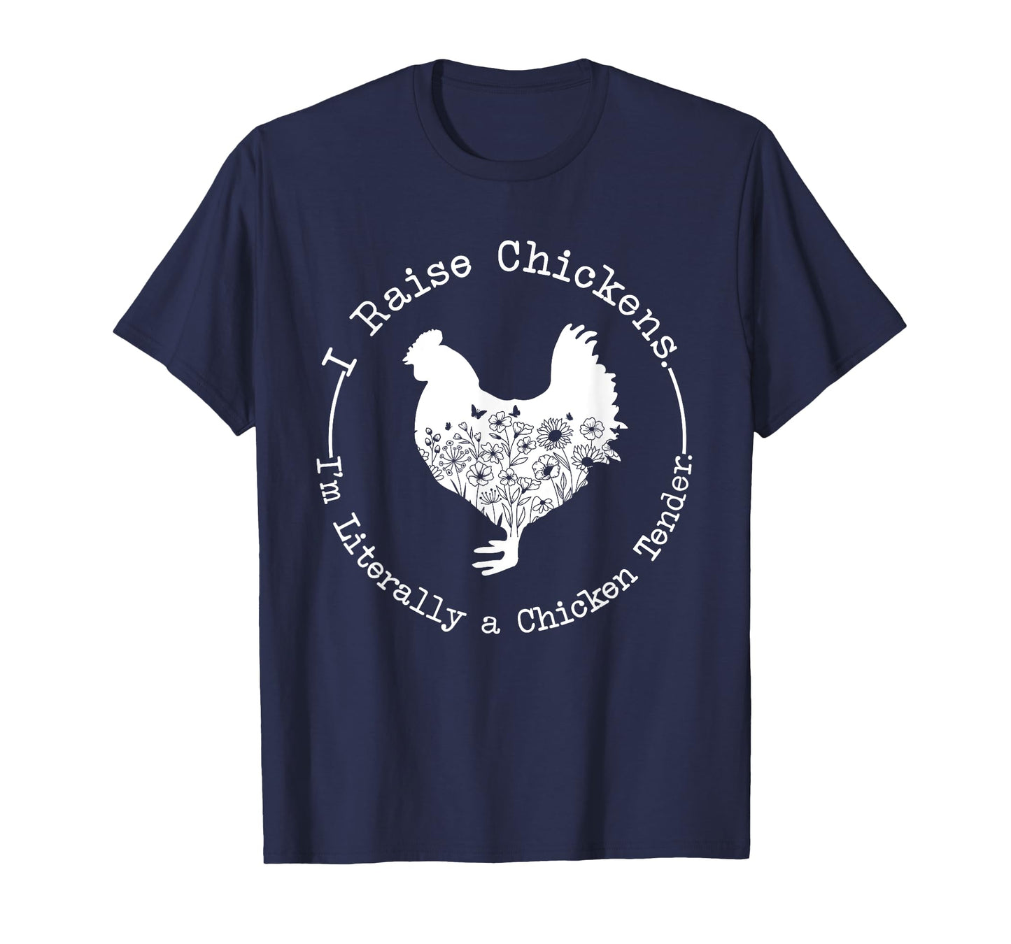 I Raise Chickens Im Literally a Chicken Tender Chickens T-Shirt