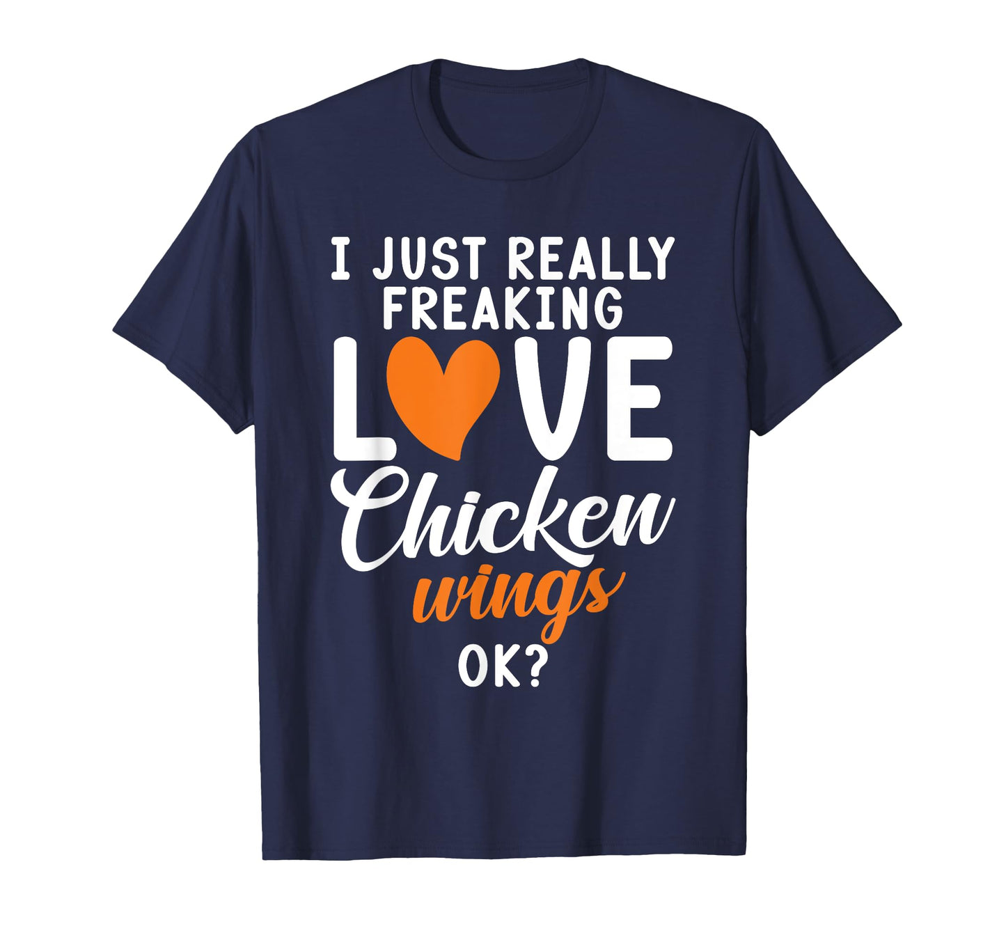 I just really freaking love Chicken Wings ok Chicken Wings T-Shirt