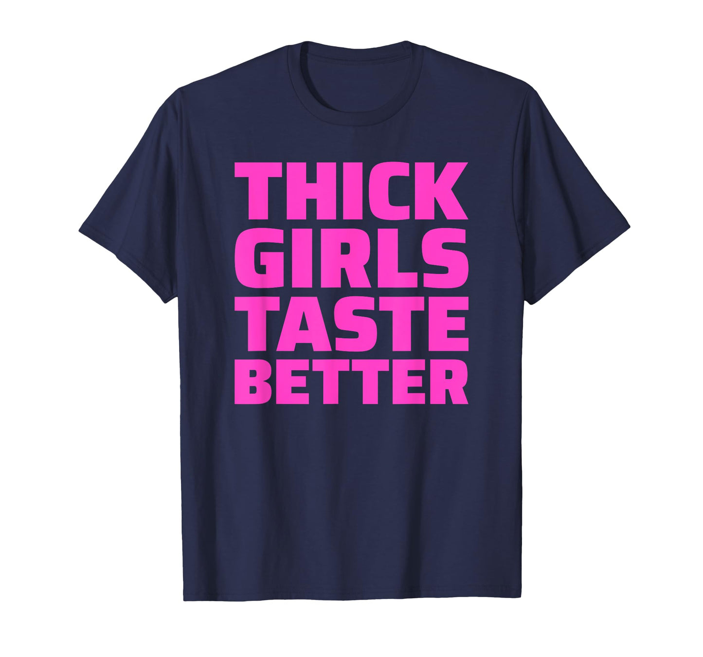 Thick Girls Taste Better T-Shirt